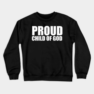 Proud Child Of God Christian T-Shirt Crewneck Sweatshirt
